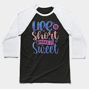 Life is short Make It Sweet Positive Vibes Inspirational Quote Gift Baseball T-Shirt